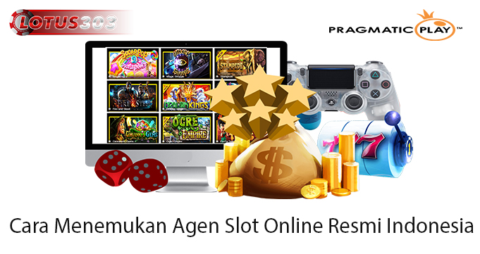 Cara Menemukan Agen Slot Online Resmi Indonesia